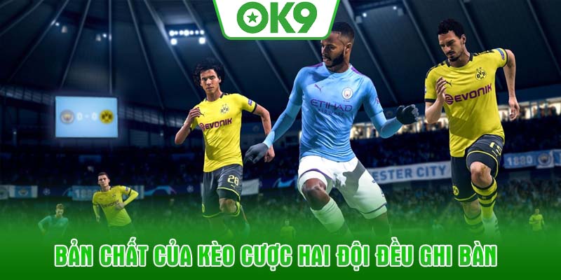Bản chất của kèo cược hai đội đều ghi bàn