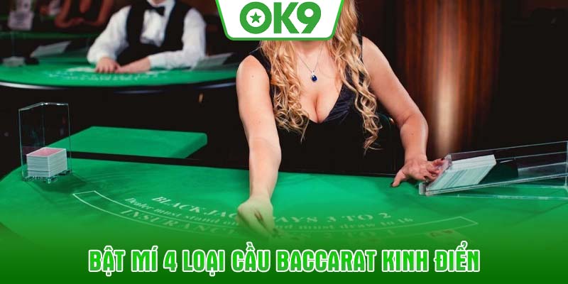 Bật mí 4 loại cầu Baccarat kinh điển