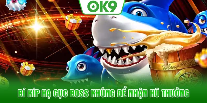 Bí kíp hạ gục Boss khủng để nhận hũ thưởng