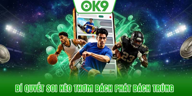 Bí quyết soi kèo thơm bách phát bách trúng