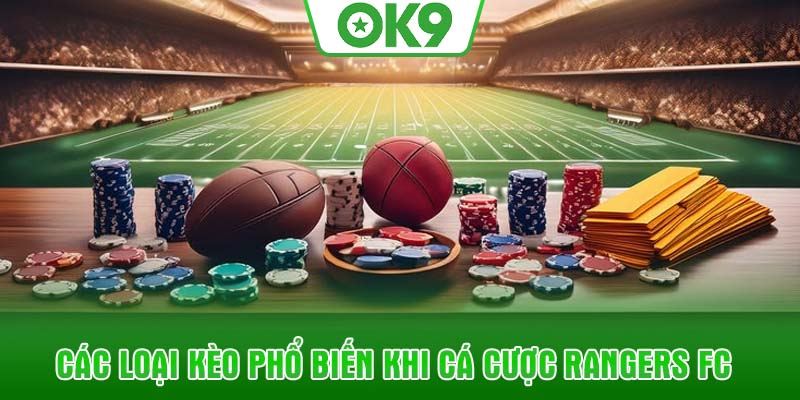 Các loại kèo phổ biến khi cá cược Rangers FC