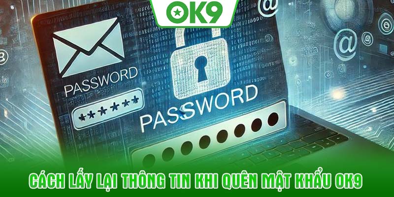Cách lấy lại thông tin khi quên mật khẩu OK9