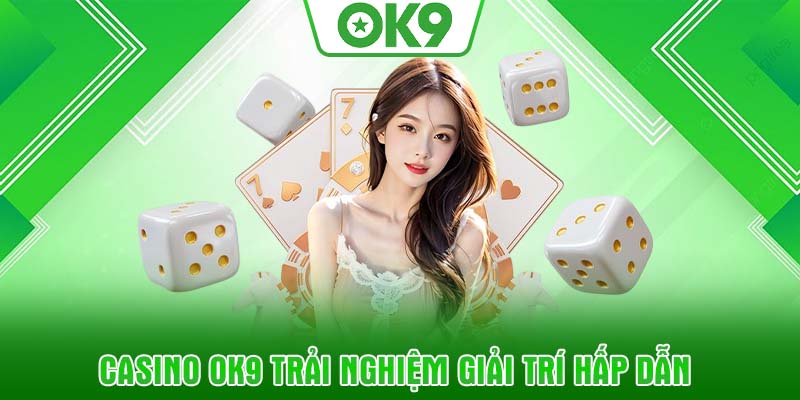 Casino OK9 trải nghiệm giải trí hấp dẫn