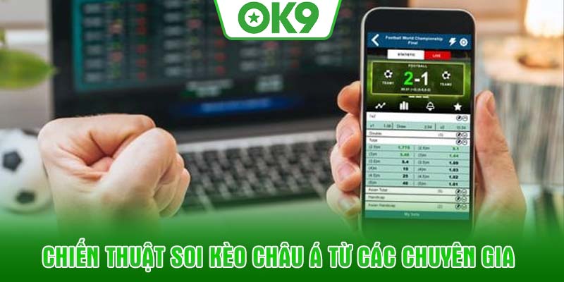 Chiến thuật soi kèo châu á từ các chuyên gia