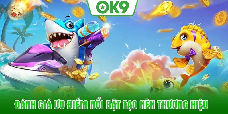Đánh giá ưu điểm nổi bật tạo nên thương hiệu 
