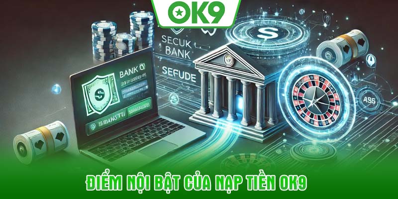Điểm nội bật của nạp tiền OK9