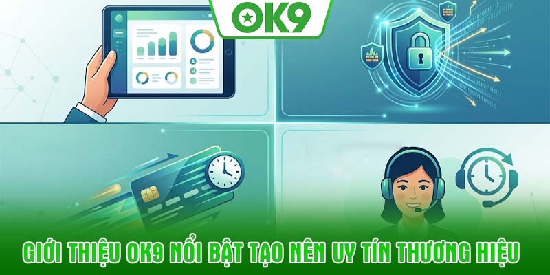 Giới thiệu OK9 nổi bật tạo nên uy tín thương hiệu