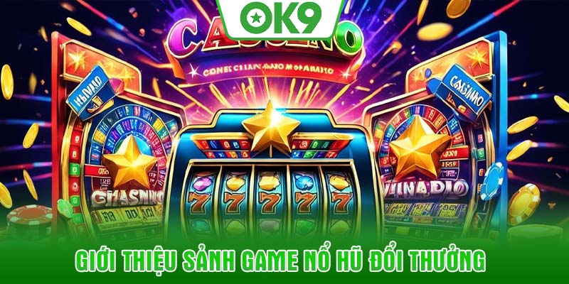 Giới thiệu sảnh game Nổ hũ đổi thưởng