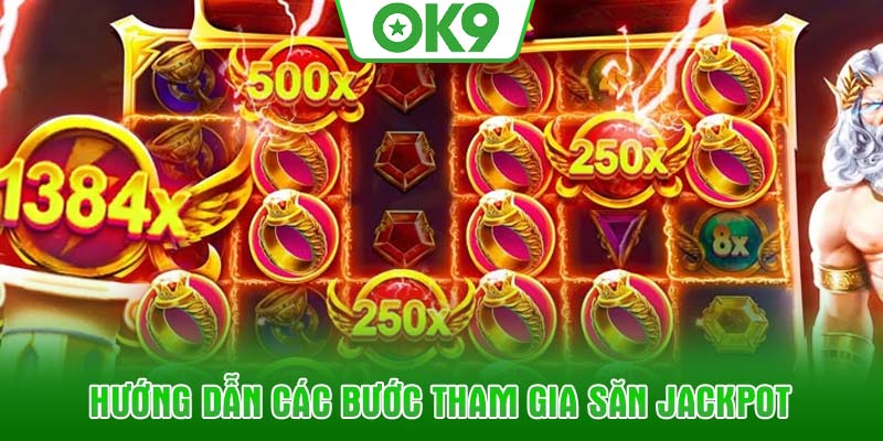Hướng dẫn các bước tham gia săn Jackpot