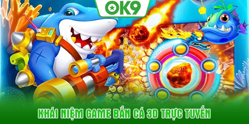Khái niệm game bắn cá 3D trực tuyến