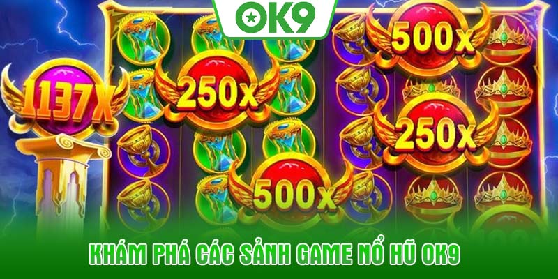 Khám phá các sảnh game nổ hũ OK9