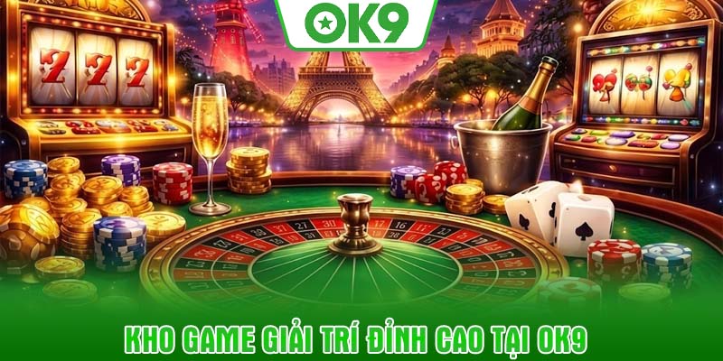 Kho game giải trí đỉnh cao tại OK9