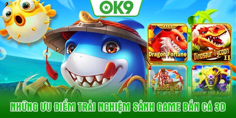 Những ưu điểm trải nghiệm sảnh game bắn cá 3D