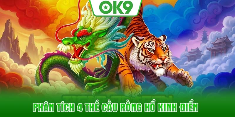 Phân tích 4 thế cầu Rồng Hổ kinh điển