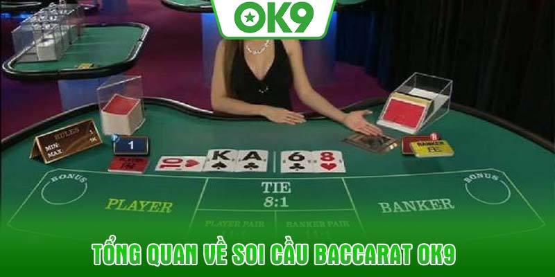 Tổng quan về soi cầu baccarat OK9