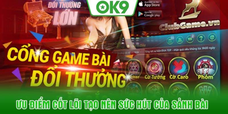 Ưu điểm cốt lõi tạo nên sức hút của sảnh bài