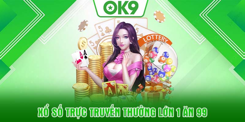 Xổ số trực truyến thưởng 1 ăn 99